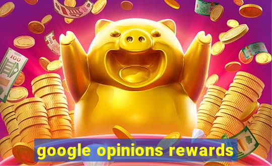 google opinions rewards